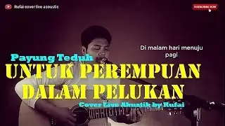Payung Teduh - Untuk Perempuan  Dalam Pelukan || cover by rufai #Lirik