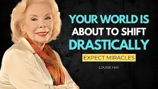 Louise Hay: Your World Is About to Shift Drastically | EXPECT MIRACLES!