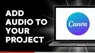 How to Add Audio to Your Project on Canva
