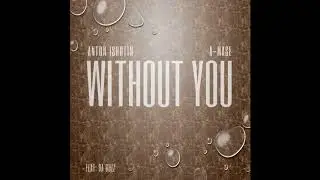 Anton Ishutin feat. Da Buzz - Without You (A-Mase Club Remix)