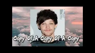Louis Tomlinson - Copy of A Copy of A Copy(Official Video)