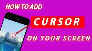 Cursor on Phone Screen|How To Add Cursor On Your Phone Screen