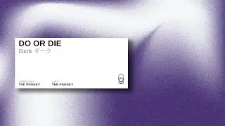 DO OR DIE - Dxrk ダーク