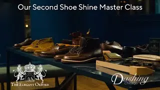 The Elegant Oxford Shoe Shine Master Class Announcement: May 18th, 2024 in Chicago