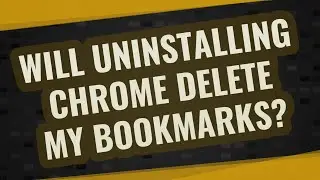 Will uninstalling Chrome delete my bookmarks?