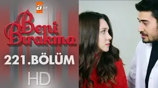 Beni Bırakma 221. Bölüm