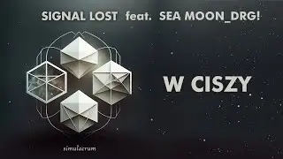 SIGNAL LOST feat. SEA MOON_DRG! - W CISZY