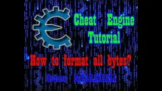 Cheat Engine Tutorials(How to format all bytes?)