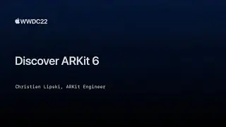 WWDC22: Discover ARKit 6 | Apple