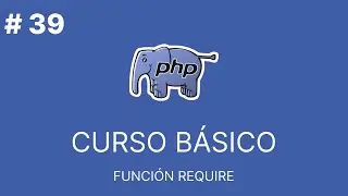 PHP Básico Desde Cero |  FUNCIÓN REQUIRE #39