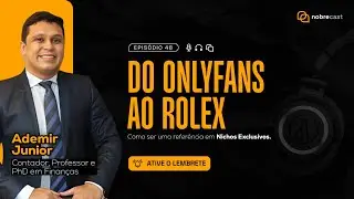 NobreCast  48 - Do Onlyfans ao Rolex - Ademir Junior