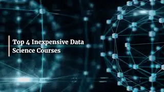 Top 4 Inexpensive Data Science Courses | Learn Data Science within your limited budget