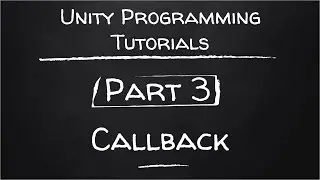 Part 3 - Callback | Unity Programming Tutorials