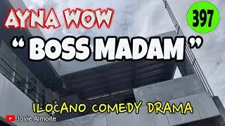 BOSS MADAM | AYNA WOW 397 | ILOCANO COMEDY DRAMA | Jovie Almoite