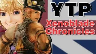 [YTP] Xenoblade Chronicles - I will shed no tears.