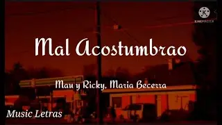 Mau y Ricky, Maria Becerra - Mal Acostumbrao (Letra)