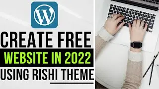 How To Create A Free Website in 2022 - WordPress WooCommerce Rishi Theme