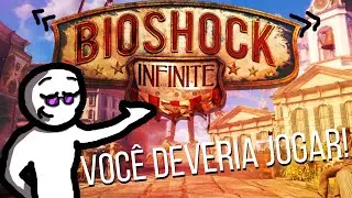 Porque VOCÊ deveria jogar BIOSHOCK INFINITE!