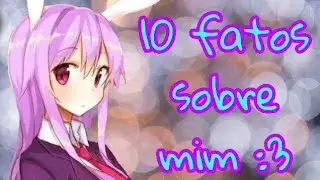10 Fatos Sobre Mim- Bonnie/Bombom :3