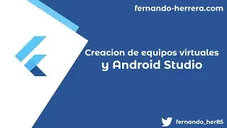 02- Flutter en Windows: Creación de equipos virtuales y Android Studio
