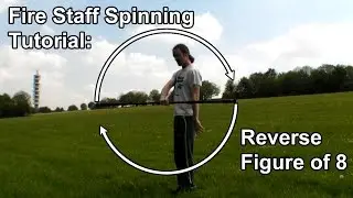 Fire Staff Spinning Tutorial: Reverse Figure of Eight