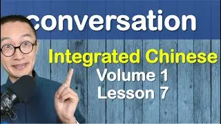 Chinese Speaking Practice - IC0107 - Integrated Chinese Volume 1 Lesson 7 