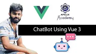 Vue 3 Chatbot Tutorial in Sinhala: Fuzzy Logic, Voice-to-Text, and Emoji Features | APIS LK Academy
