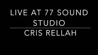 Cris Rellah Live at 77 Sound Studio