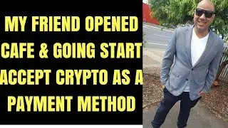 MY FRIEND OPENED CAFE & GOING START ACCEPT CRYPTO AS A PAYMENT METHOD
