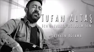 Tufan Altaş - Ben Yazarken Ağladım Sen Okurken Ağlama
