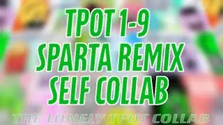 (Self Collab) TPOT 1-9 - Sparta Remix