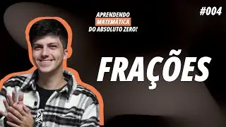 Aprendendo Matemática do Absoluto ZERO! | Introdução às Frações | 