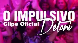 DETONI - O Impulsivo (Clipe Oficial)