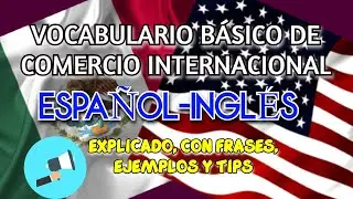 Términos de Comercio Internacional en Inglés-Español (Ejemplos, frases, tips)  🌎  🗽  📑  🙊