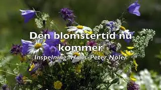 Den blomstertid nu kommer