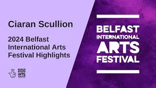 Ciaran Scullion - 2024 Belfast International Arts Festival Highlights