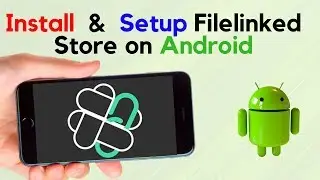 HOW TO INSTALL AND SETUP FILELINKED STORE ON ANY ANDROID DEVICE