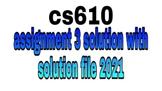 cs610 assignment 3 solution|2021 with solution file correct solution