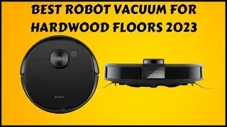 Top 5 Best Robot Vacuum For Hardwood Floors in 2023
