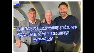 THE BOXING BEAT WEEKLY VOL 310 - SIMON JORDAN VS EDDIE HEARN WHO WON?