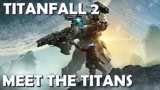 Titanfall 2 Meet The Titans Trailer