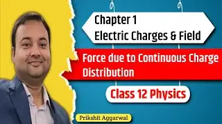 Lecture 6 | Electric Charges and Fields | Class 12
