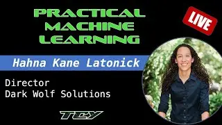 Practical Applications in Machine Learning with Hahna Kane Latonick