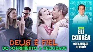 Deus é fiel: do sofrimento a felicidade | Eli Corrêa Oficial |