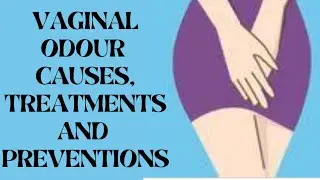 Causes Of Vaginal Odour || Treatment And Preventions || A Must Watch.