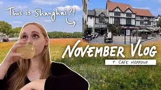 Shanghai November Vlog + Cafe Hopping 🍁 | Life in China Ep 33 🇨🇳