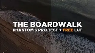 The Boardwalk (Phantom 3 Pro Test + FREE LUT)