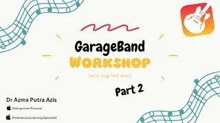 GarageBand Workshop Part 2 by Dr Azma Putra