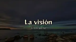 La Visión - Erick Porta (letra)