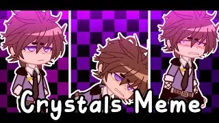 Crystals Meme || [GC] || Ft. Micheal Afton
